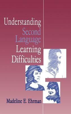 Understanding Second Language Learning Difficulties by Madeline E. Ehrman