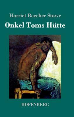 Onkel Toms Hütte by Harriet Beecher Stowe