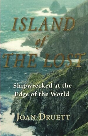 Island of the Lost: Shipwrecked at the Edge of the World by Joan Druett