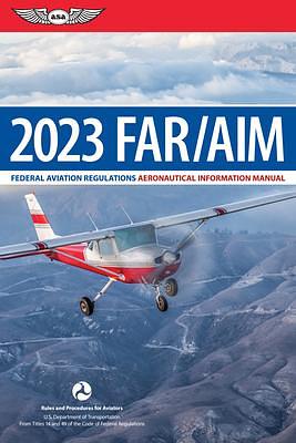 FAR/AIM 2023: Federal Aviation Regulations/Aeronautical Information Manual by Federal Aviation Administration, Federal Aviation Administration