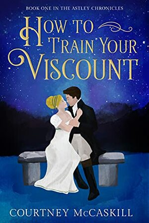 How to Train Your Viscount by Courtney McCaskill