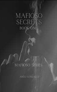 Mafioso Secrets (Book One) by Aneli Gonzalez