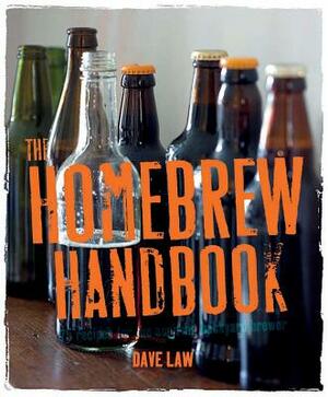 The Homebrew Handbook: 75 Recipes for the Aspiring Backyard Brewer by Dave Law, Beshlie Grimes