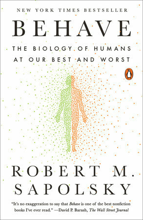 Behave: The Biology of Humans at Our Best and Worst by Robert M. Sapolsky