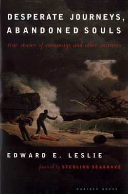 Desperate Journeys, Abandoned Souls: True Stories of Castaways and Other Survivors by Edward E. Leslie