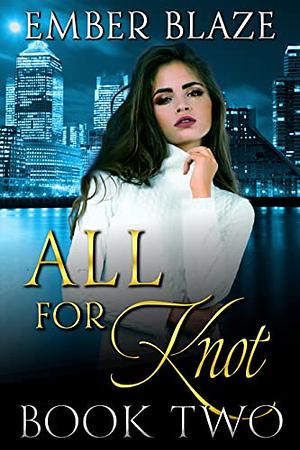 All for Knot: Book Two by Ember Blaze