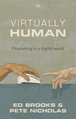 Virtually Human: Flourishing in a Digital World by Ed Brooks, Pete Nicholas