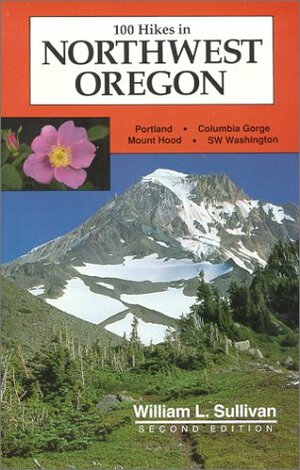 100 Hikes In Northwest Oregon by William L. Sullivan