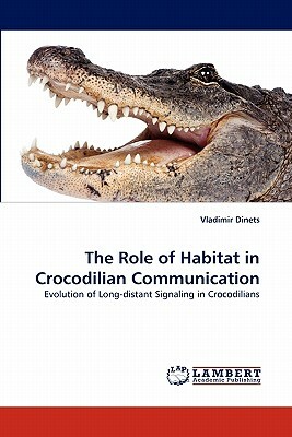 The Role of Habitat in Crocodilian Communication by Vladimir Dinets