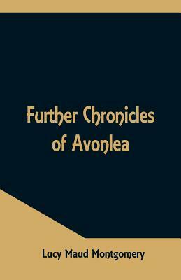 Further Chronicles of Avonlea by L.M. Montgomery