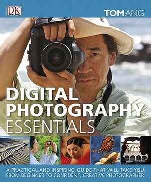 Digital Photography Essentials by Tom Ang