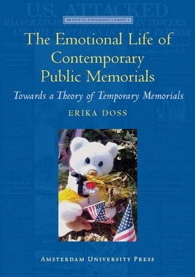 The Emotional Life of Contemporary Public Memorials: Towards a Theory of Temporary Memorials by Erika Doss