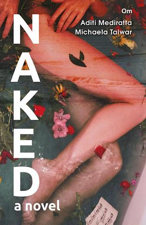 NAKED a novel by Aditi Mediratta, Aditi Mediratta, Michaela Talwar