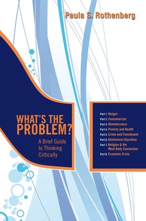 What's the Problem?: A Brief Guide to Thinking Critically by Paula Rothenberg