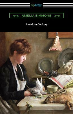 American Cookery: The First American Cookbook by Amelia Simmons