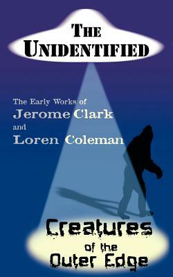 The Unidentified & Creatures of the Outer Edge by Jerome Clark, Loren Coleman