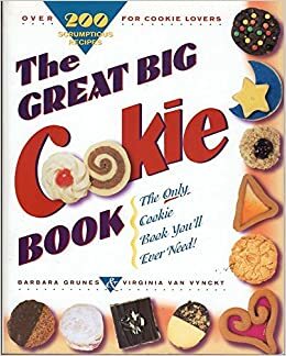 The Great Big Cookie Book: Over 250 Scrumptious Recipes for Cookie Lovers by Barbara Grunes, Virginia Van Vynckt, Virgina Van Vynckt