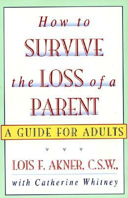 How to Survive the Loss of a Parent by Lois F. Akner