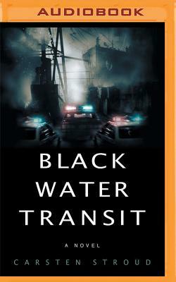 Black Water Transit by Carsten Stroud