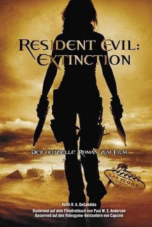 Resident Evil 3: Extinction by Keith R.A. DeCandido, Paul W.S. Anderson