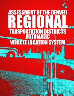 Assessment of the Denver Regional Transportation District's Automatic Vehicle Location System by U. S. Department of Transportation