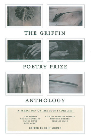 The Griffin Poetry Prize Anthology: A Selection of the 2005 Shortlist by Erín Moure