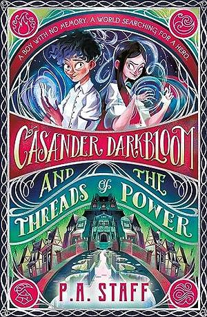 Casander Darkbloom and the Threads of Power by P.A. Staff