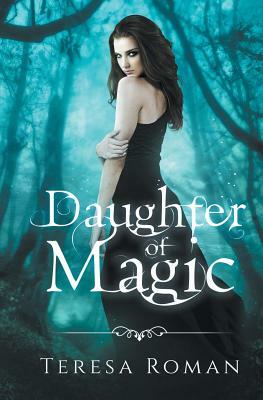 Daughter of Magic by Teresa Roman