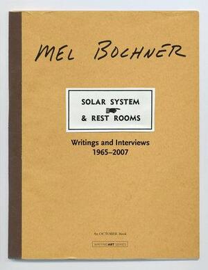 Solar System &amp; Rest Rooms: Writings and Interviews, 1965-2007 by Mel Bochner