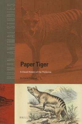 Paper Tiger: A Visual History of the Thylacine by Carol Freeman