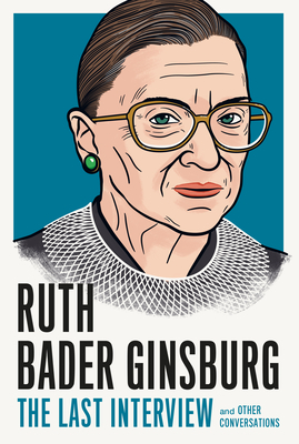 Ruth Bader Ginsburg: The Last Interview: And Other Conversations by 