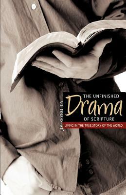 The Unfinished Drama of Scripture by Jim Reynolds