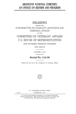 Arlington National Cemetery: an update on reform and progress by Committee On Veterans (house), United St Congress, United States House of Representatives