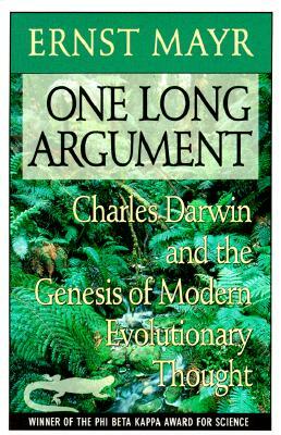 One Long Argument: Charles Darwin and the Genesis of Modern Evolutionary Thought by Ernst Mayr