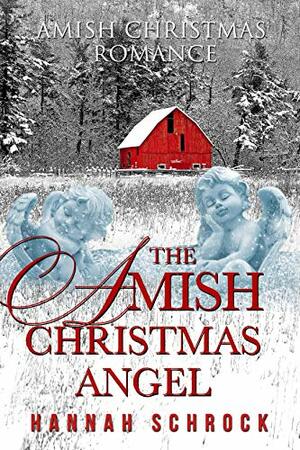 The Amish Christmas Angel by Hannah Schrock