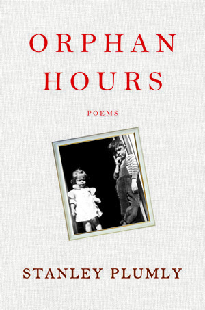 Orphan Hours: Poems by Stanley Plumly