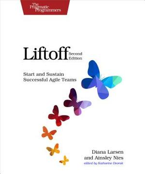 Liftoff: Start and Sustain Successful Agile Teams by Diana Larsen, Ainsley Nies