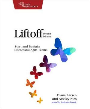 Liftoff: Start and Sustain Successful Agile Teams by Ainsley Nies, Diana Larsen