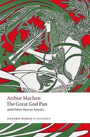 The Great God Pan and Other Horror Stories by Aaron Worth, Arthur Machen