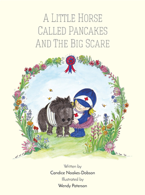 Little Horse Called Pancakes and the Big Scare by Wendy Paterson, Candice Noakes-Dobson