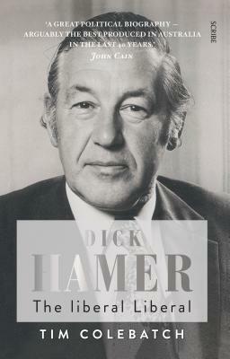 Dick Hamer: The Liberal Liberal by Tim Colebatch