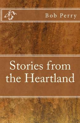 Bob Perry's Stories From the Heartland by Bob Perry