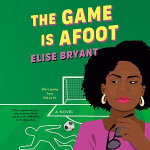 The Game Is Afoot by Elise Bryant