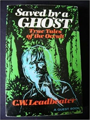 Saved by a Ghost by Charles W. Leadbeater