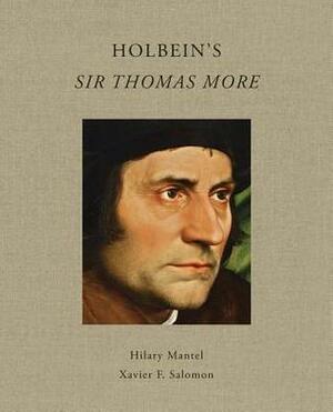 Holbein's Sir Thomas More by Hilary Mantel, Xavier F. Salomon
