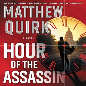 Hour of the Assassin: A Novel by Matthew Quirk, Matthew Quirk