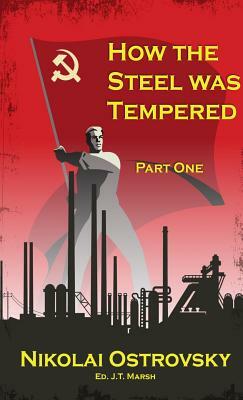 How the Steel Was Tempered: Part One by Nikolai Ostrovsky