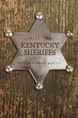 Tales from Kentucky Sheriffs by William Lynwood Montell