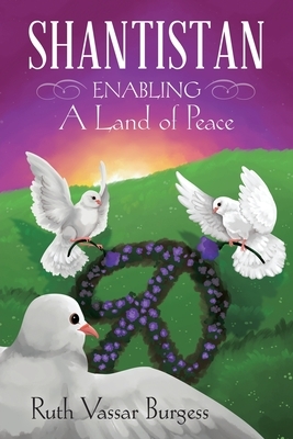 Shantistan: Enabling a Land of Peace by Ruth Vassar Burgess