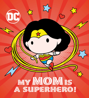 My Mom Is a Superhero! (DC Wonder Woman) by Rachel Chlebowski
